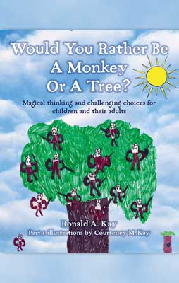 Would You Rather Be a Monkey or a Tree?, Ronald A. Kay
